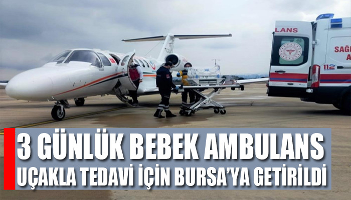 3 günlük bebek ambulans uçakla tedavi için Bursa’ya getirildi