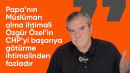 Papa Müslüman olur, CHP iktidar olamaz