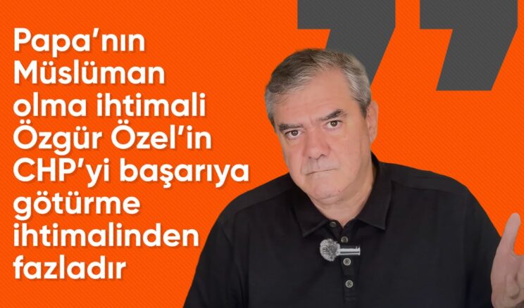 Papa Müslüman olur, CHP iktidar olamaz